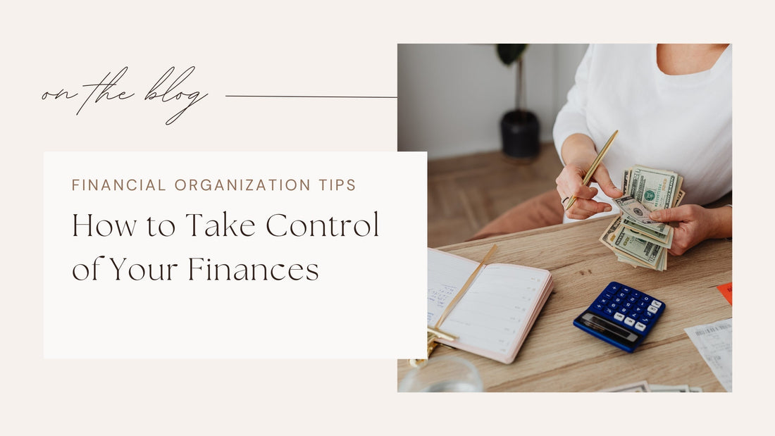 How to Take Control of Your Finances: A Step-by-Step Guide to Financial Organization